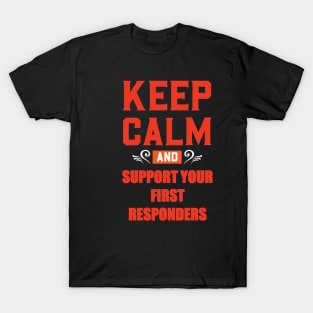 KEEP CALM AND SUPPORT YOUR FIRST RESPONDERS RED T-Shirt